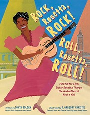 Rock, Rosetta, rock! Roll, Rosetta, roll!: presenting sister Rosetta Tharpe, the godmother of rock & roll Book cover